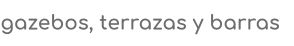 gazebos, terrazas y barras